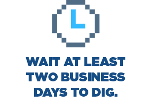 Wait at least two business days to dig.