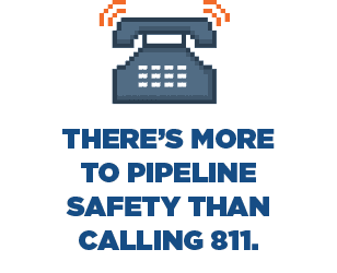 There's more to pipeline safety than calling 811.